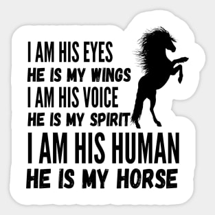 I Am His Eyes He Is My Wings I Am His Voice He Is My Spirit I Am His Human He Is My Horse Sticker